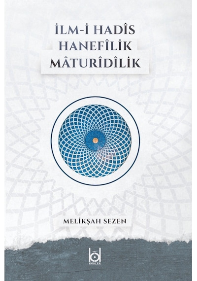 Ilm-I Hadis - Hanefilik - Maturidilik Melikşah Sezen Kökler Der