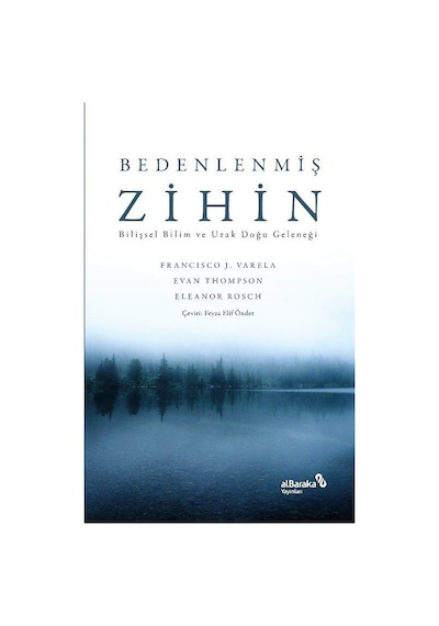 Bedenlenmiş Zihin: Bilişsel Bilim ve Uzak Doğu Geleneği - Eleanor Rosch - alBaraka Yayınları