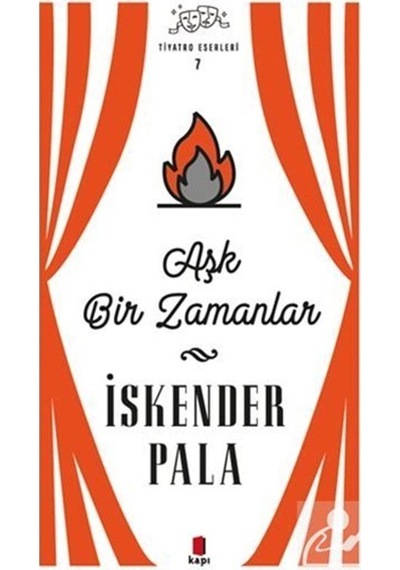Aşk Bir Zamanlar - Tiyatro Eserleri 7 / Prof. Dr. İskender Pala N11.344