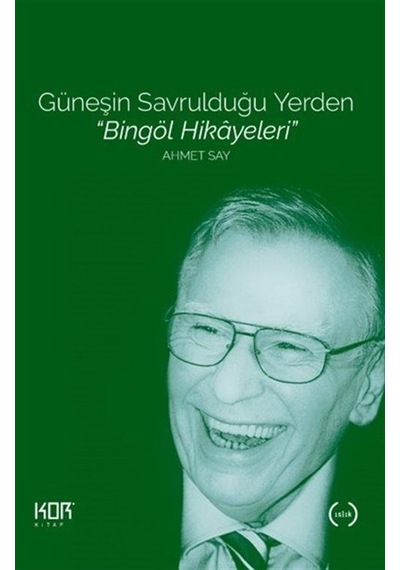 Güneşin Savrulduğu Yerden - Bingöl Hikayeleri - Ahmet Say - Kor Kitap