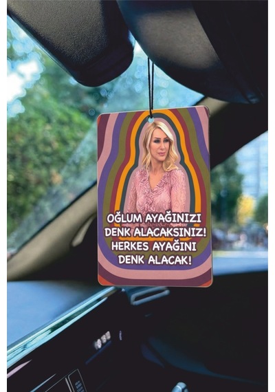 Oğlum Ayağını Denk Alacaksınız Herkes Ayağını Denk Alacak Tasarımlı Oto Kokusu
