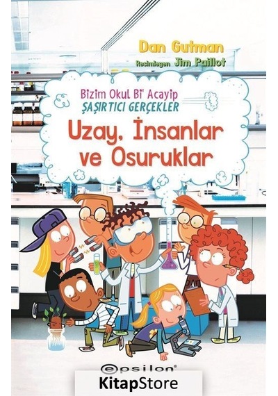 Uzay İnsanlar ve Osuruklar - Bizim Okul Bi Acayip Şaşırtıcı Gerçekler - Dan Gutman - Epsilon Yayınevi
