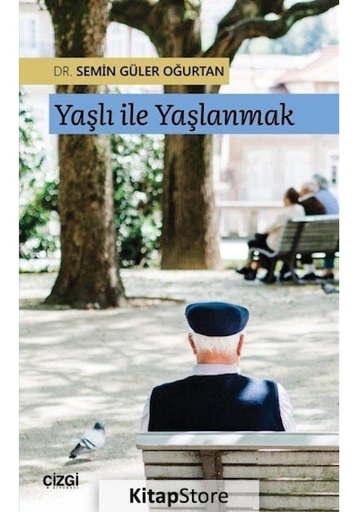 Yaşlı ile Yaşlanmak - Semin Güler Oğurtan - Çizgi Kitabevi