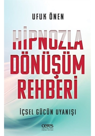 Hipnozla Dönüşüm Rehberi - İçsel Gücün Uyanışı - Ufuk Önen - Ceres Yayınları