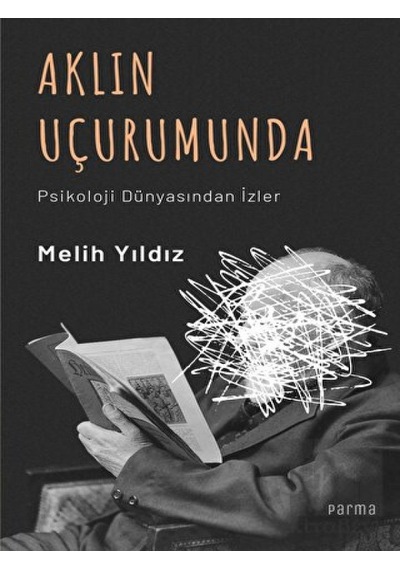 Aklın Uçurumunda - Psikoloji Dünyasından İzler - Melih Yıldız - Parma Kitap
