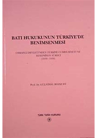 Batı Hukukunun Türkiye'de Benimsenmesi - Gülnihal Bozkurt - Türk Tarih Kurumu Yayınları