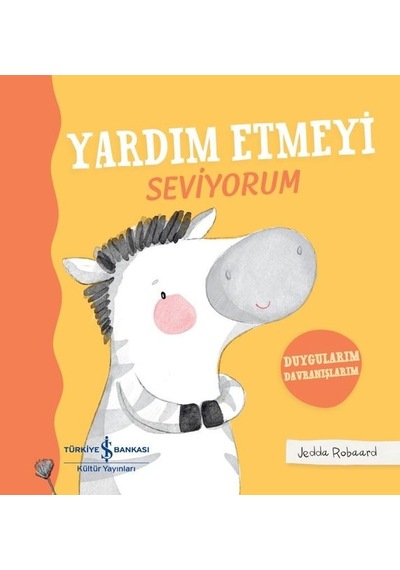 Yardım Etmeyi Seviyorum - Duygularım Davranışlarım- İş Bankası Kültür Yayınları