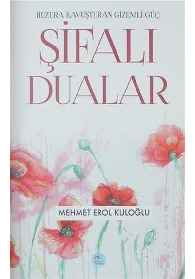 Şifalı Dualar -Huzura Kavuşturan Gizemli Güç  - Mehmet Erol Kuloğlu  - Mavi Çatı Yayınları