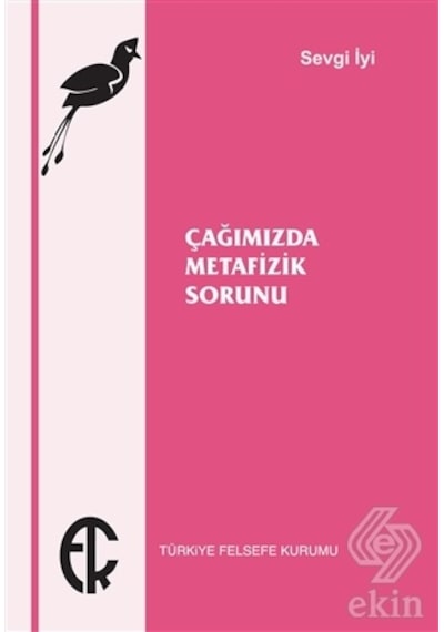 Çağımızda Metafizik Sorunu - Sevgi İyi - Türkiye Felsefe Kurumu