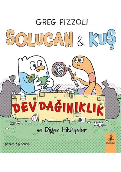 Solucan - Kuş Dev Dağınıklık Ve Diğer Hikayeler / Greg Pizzoli