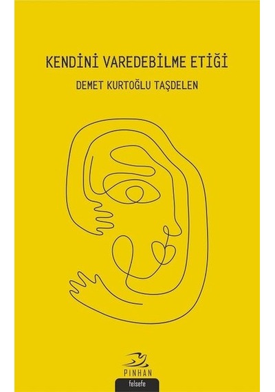 Kendini Varedebilme Etiği - Demet Kurtoğlu Taşdelen - Pinhan Yayıncılık