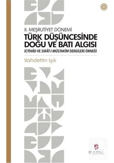 Ii. Meşrutiyet Dönemi Türk Düşüncesinde Doğu ve Batı Algısı Ic...