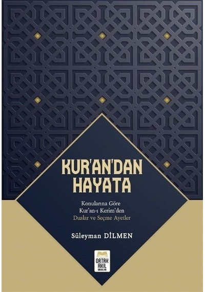 Kur'an'dan Hayata - Konularına Göre Kur'an-ı Kerim'den Dualar ve Seçme Ayetler - Süleyman Dilmen - Ortak Akıl Yayınları