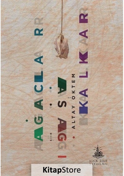 Ağaçlar Aşağı Kalkar - Altay Öktem - Yitik Ülke Yayınları