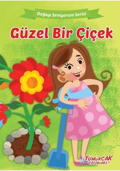 Güzel Bir Çiçek - Doğayı Seviyorum Serisi- Yumurcak Yayınları