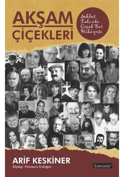 Akşam Çiçekleri - Sohbet Tadında Çiçek Bar Hikayesi - Arif Keskiner - Literatür Yayıncılık