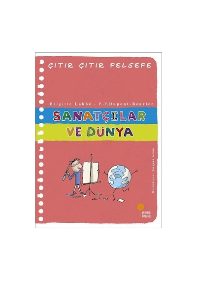 Sanatçılar ve Dünya - Çıtır Çıtır Felsefe 33 - Brigitte Labbe - Günışığı Kitaplığı