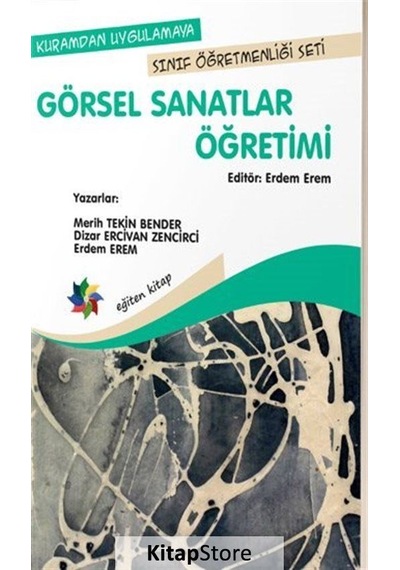 Görsel Sanatlar Öğretimi  - Dizar Ercivan Zencirci  -  Merih Tekin Bender  - Eğiten Kitap