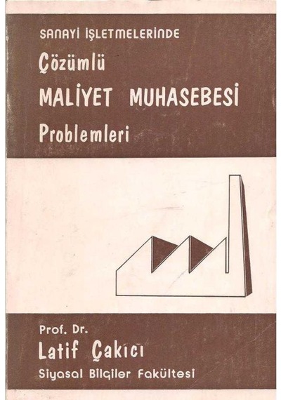 Sanayi İşletmelerinde Çözümlü Maliyet Muhasebesi Problemleri