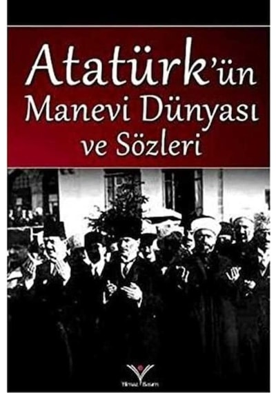 Atatürk'ün Manevi Dünyası Ve Sözleri - Yağmur Güngör 1.baskı
