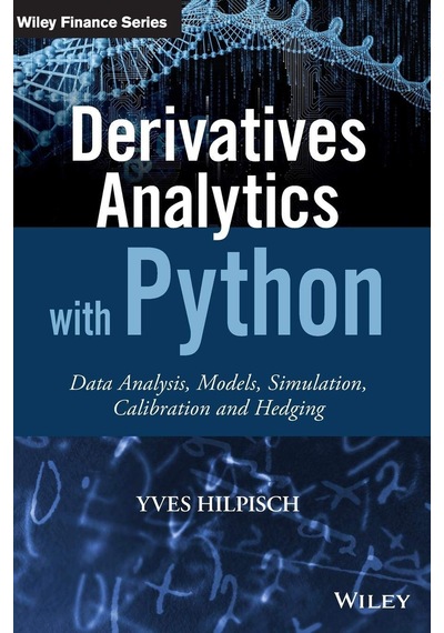 Derivatives Analytics With Python: Data Analysis, Models, Simulation, Calibration And Hedging