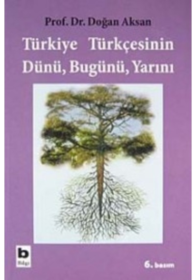 Türkiye Türkçesinin Dünü Bugünü Yarını  - Doğan Aksan  - Bilgi Yayınevi
