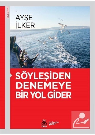 Söyleşiden Denemeye Bir Yol Gider - Ayşe İlker - DBY Yayınları