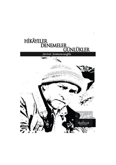 Hikayeler Denemeler Günlükler - Servet Somuncuoğlu - Matbuat Yayın Grubu