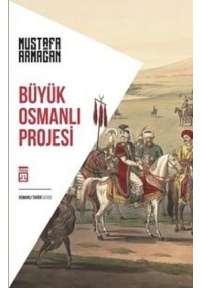 Büyük Osmanlı Projesi - Mustafa Armağan