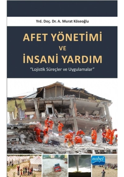 Afet Yönetimi ve İnsani Yardım - A. Murat Köseoğlu - Nobel Akademik Yayıncılık