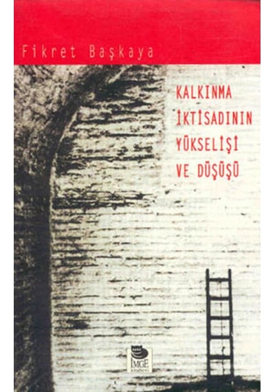 Kalkınma İktisadının Yükselişi ve Düşüşü  -  Fikret Başkaya  -  İmge Kitabevi