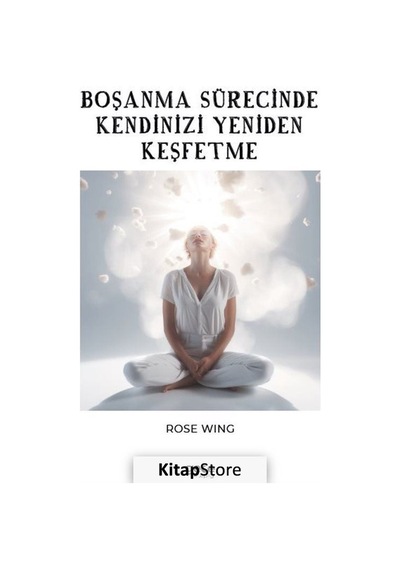 Boşanma Sürecinde Kendinizi Yeniden Keşfetme - Rose Wing - Gece Kitaplığı