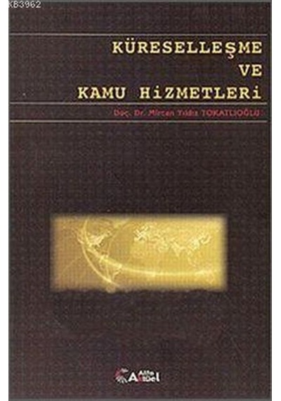 Küreselleşme ve Kamu Hizmetleri - Mircan Yıldız Tokatlıoğlu - Alfa Aktüel
