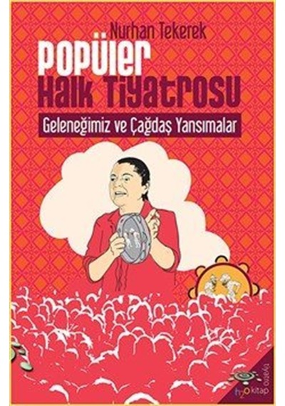 Popüler Halk Tiyatrosu Geleneğimiz Ve Çağdaş Yansımalar / Nurh...