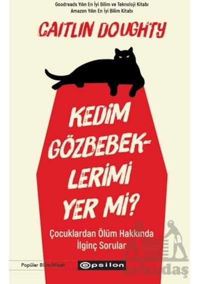 Kedim Gözbebeklerimi Yer mi? Çocuklardan Ölüm Hakkında İlginç Sorular - Caitlin Doughty - Epsilon Yayınevi