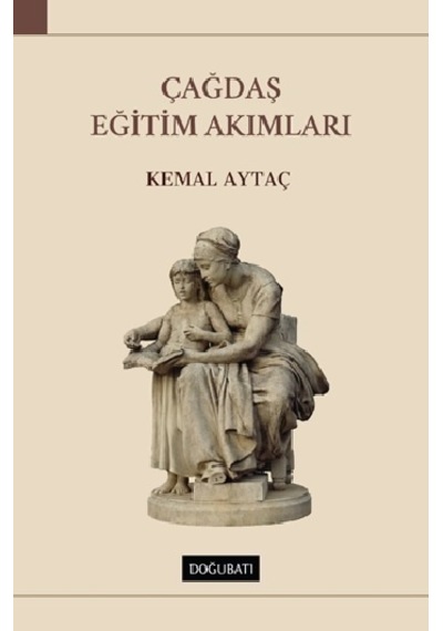 Çağdaş Eğitim Akımları - Kemal Aytaç - Doğu Batı Yayınları