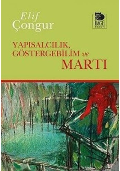 Yapısalcılık Göstergebilim ve Martı - Elif Çongur - İmge Kitabevi