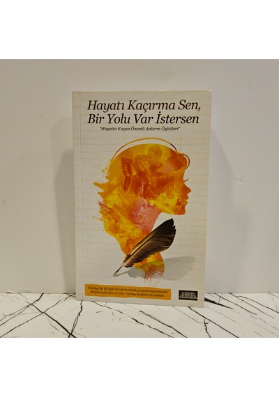 Hayatı Kaçırma Sen, Bir Yolu Var İstersen: Hayatta Kaçan Önemli Anların Öyküleri