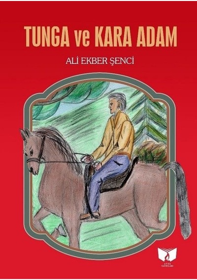 Tunga ve Kara Adam - Ali Ekber Şenci - Ateş Yayınları