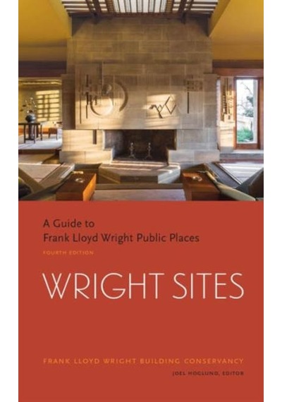 Wright Sites: A Guide To Frank Lloyd Wright Public Places 9781616895778
