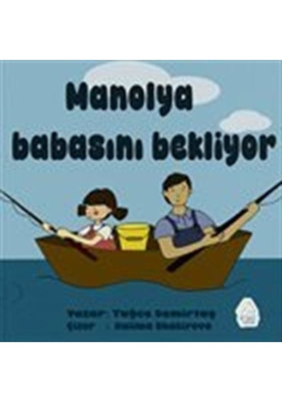 Manolya Babasını Bekliyor / Tuğçe Demirtaş
