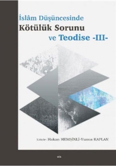 İslam Düşüncesinde Kötülük Sorunu Ve Teodise - Iıı / Yunus Kaplan