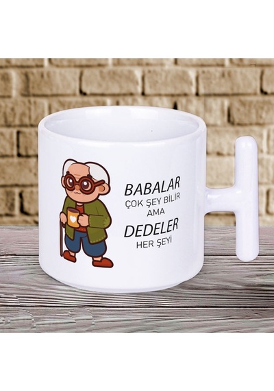 Babalar Çok Şey Bilir Ama Dedeler Her Şeyi Yazılı Babalar Gününe Özel Hediyelik T Kupa Bardak Beyaz