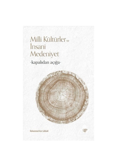 Milli Kültürler ve İnsani Medeniyet - Kapalıdan Açığa - Muhammed Aziz Lahbabi - Türkiye Diyanet Vakfı Yayınları