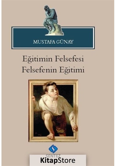 Eğitimin Felsefesi Felsefenin Eğitimi  - Mustafa Günay  - Sentez Yayıncılık