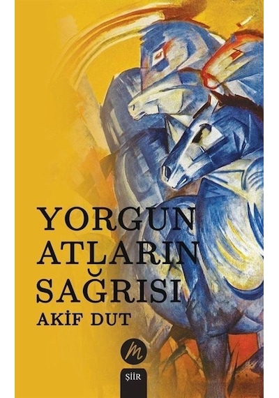 Yorgun Atların Sağrısı / Akif Dut