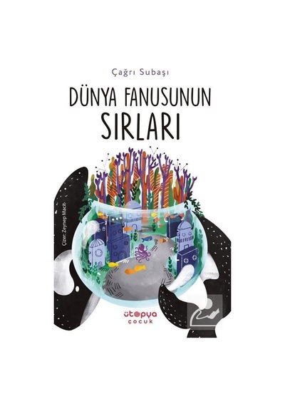 Dünya Fanusunun Sırları - Çağrı Subaşı - Ütopya Çocuk
