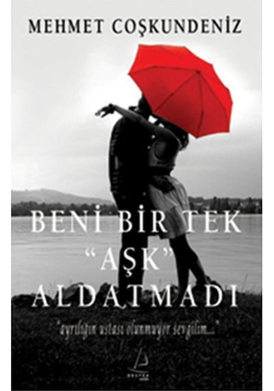Beni Bir Tek Aşk Aldatmadı
