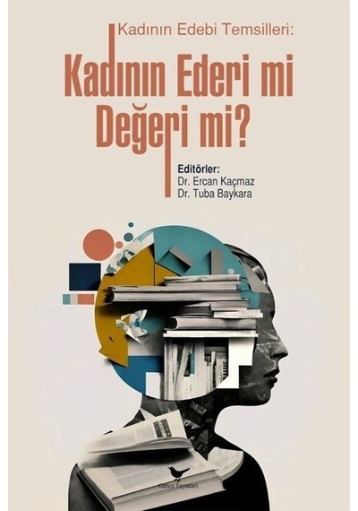 Kadının Edebi Temsilleri  - Kadının Ederi mi Değeri mi?  - Ercan Kaçmaz  - Günce Yayınları
