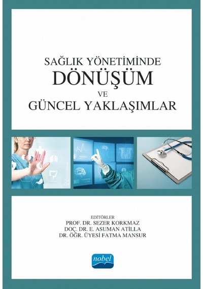 Sağlık Yönetiminde Dönüşüm ve Güncel Yaklaşımlar- Nobel Akademik Yayıncılık